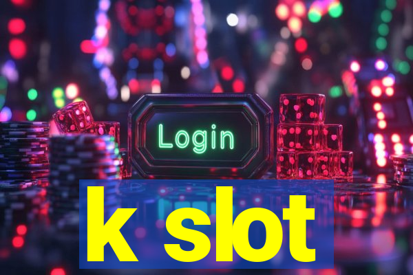 k slot