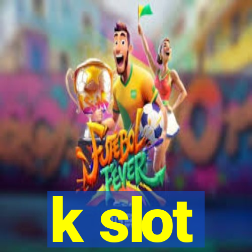 k slot