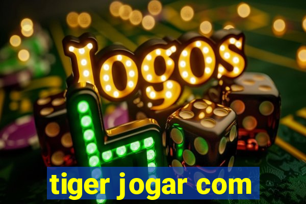 tiger jogar com