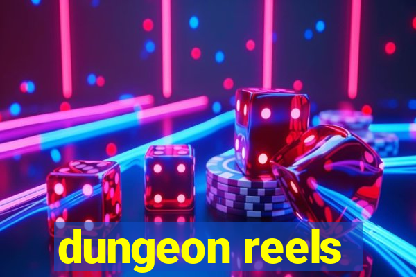 dungeon reels