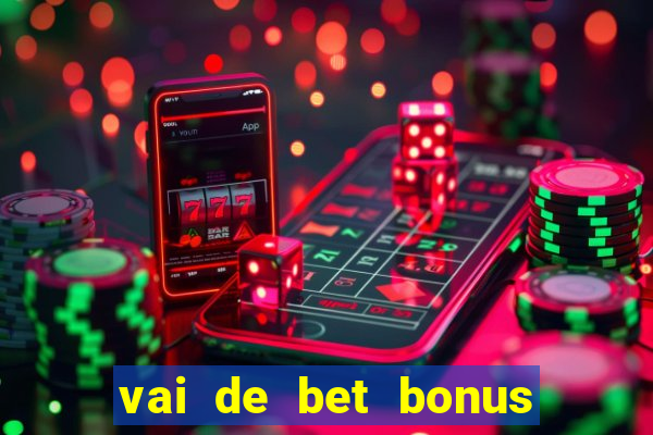 vai de bet bonus no cadastro