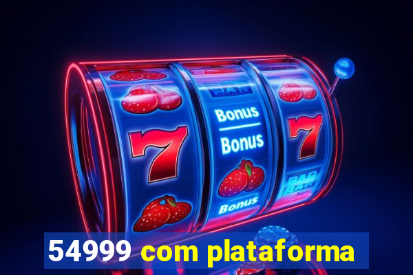 54999 com plataforma