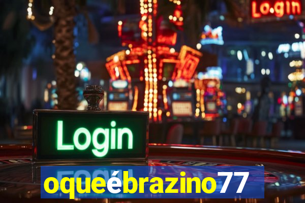 oqueébrazino777