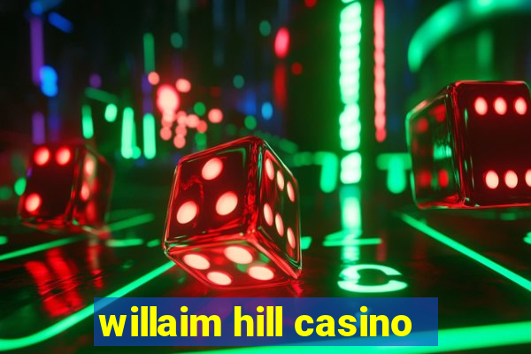 willaim hill casino