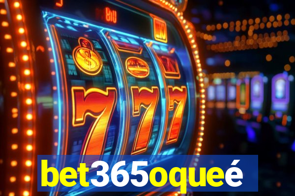 bet365oqueé