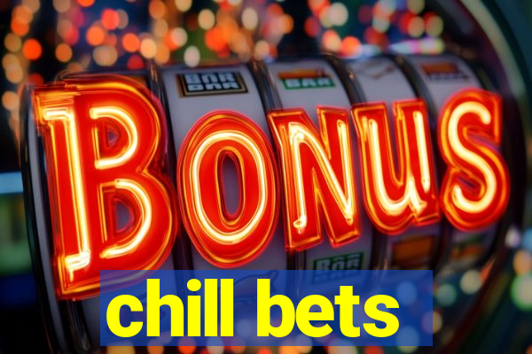 chill bets