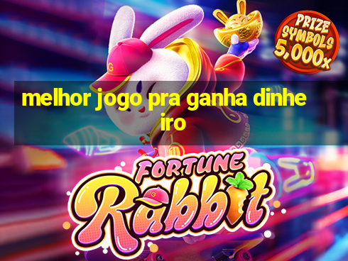 melhor jogo pra ganha dinheiro