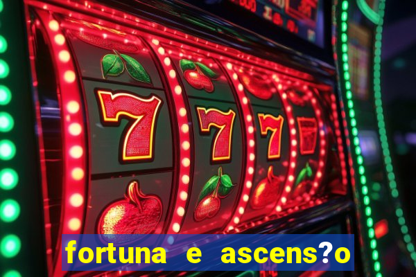 fortuna e ascens?o pdf grátis