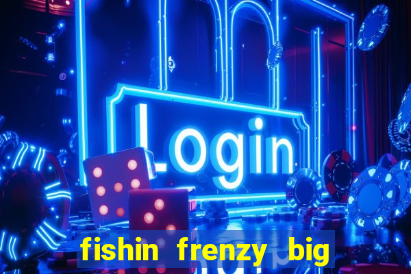 fishin frenzy big catch jackpot king slot