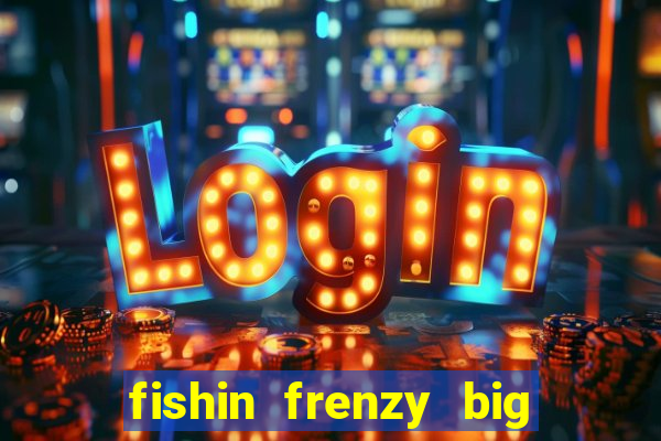 fishin frenzy big catch jackpot king slot