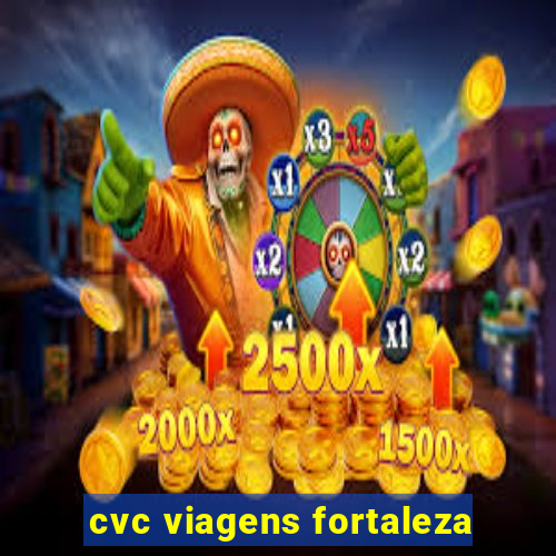 cvc viagens fortaleza