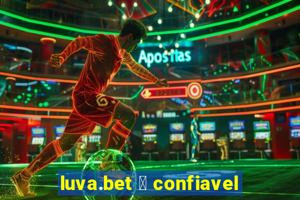 luva.bet 茅 confiavel