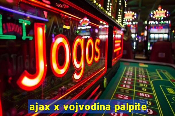 ajax x vojvodina palpite