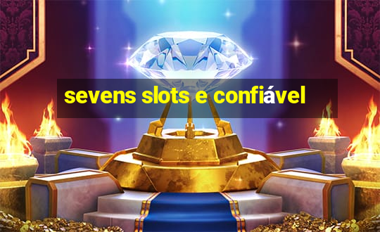 sevens slots e confiável