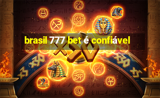 brasil 777 bet é confiável