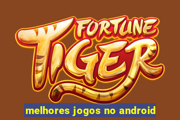 melhores jogos no android