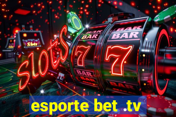 esporte bet .tv