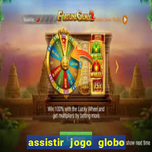 assistir jogo globo ao vivo