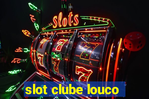 slot clube louco