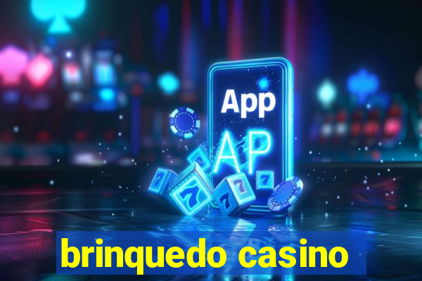 brinquedo casino