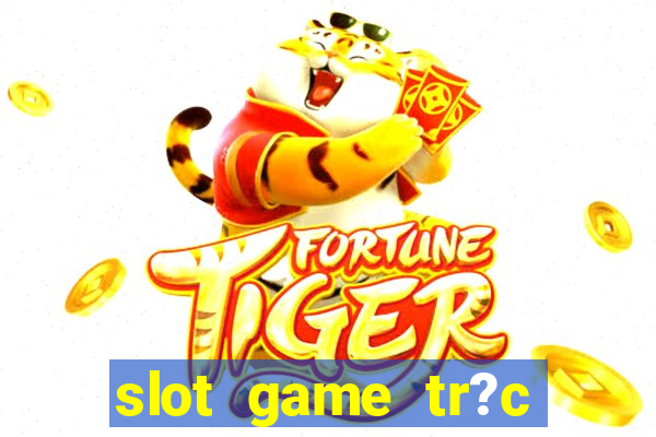 slot game tr?c tuy?n 868h