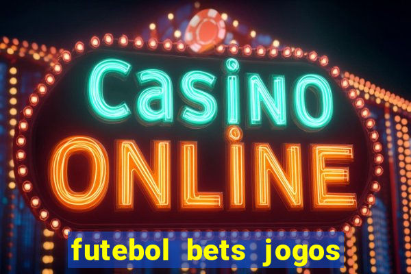 futebol bets jogos de hoje