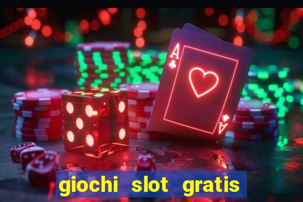 giochi slot gratis senza scaricare