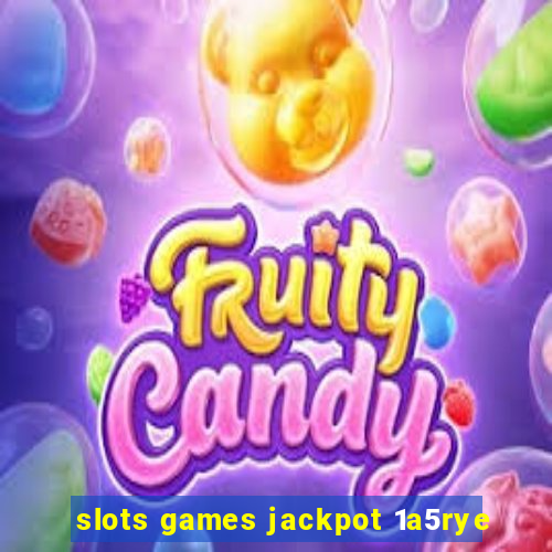 slots games jackpot 1a5rye