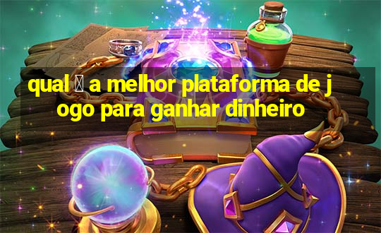 qual 茅 a melhor plataforma de jogo para ganhar dinheiro