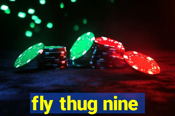 fly thug nine