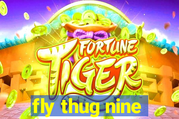 fly thug nine