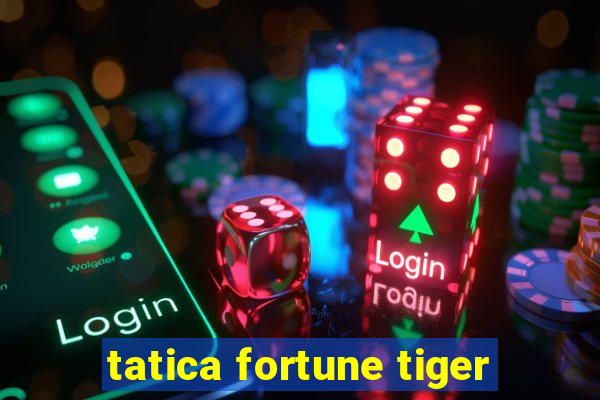 tatica fortune tiger