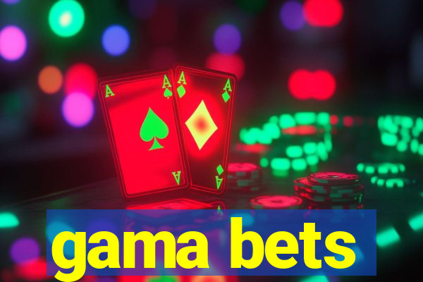 gama bets