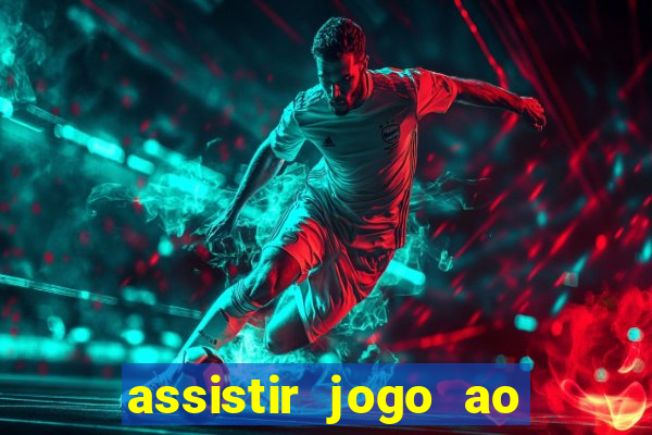 assistir jogo ao vivo internet