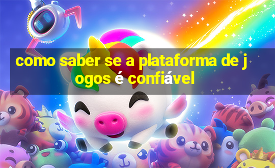 como saber se a plataforma de jogos é confiável