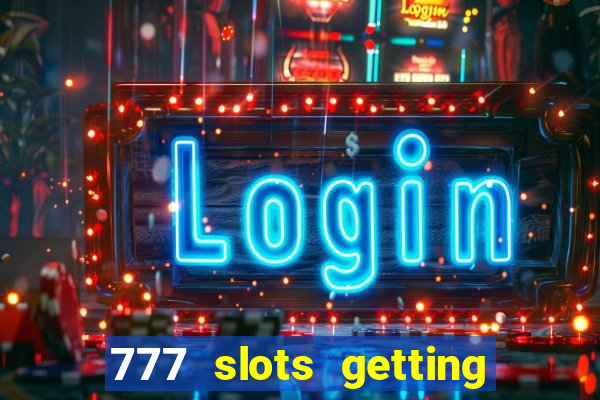 777 slots getting crazy casino