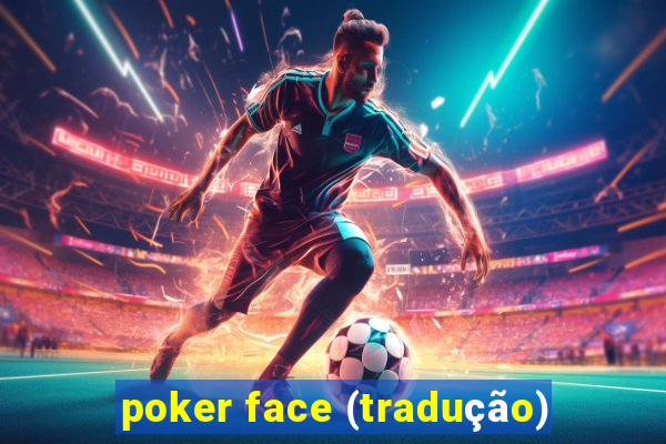 poker face (tradução)