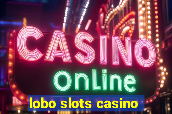 lobo slots casino