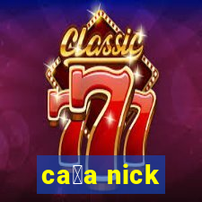 ca莽a nick