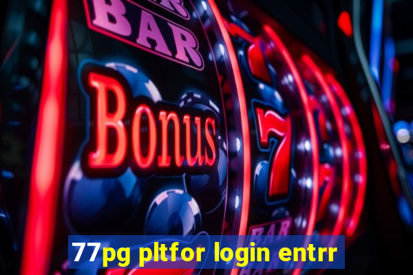 77pg pltfor login entrr