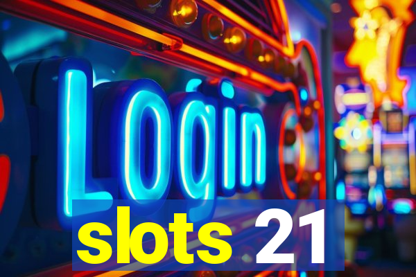 slots 21