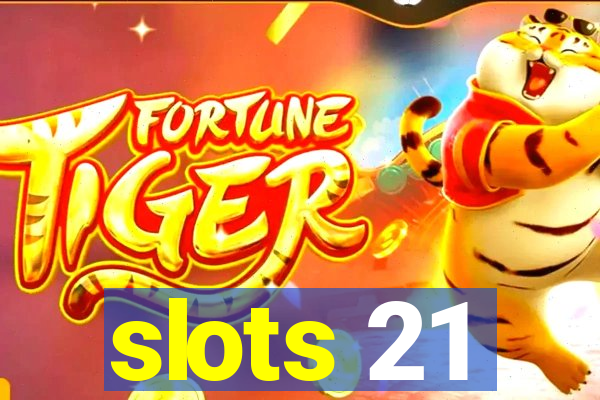 slots 21