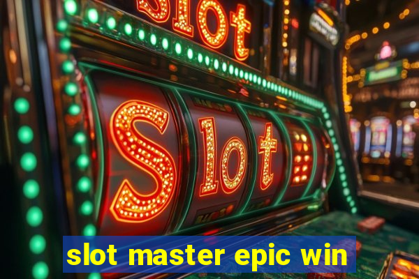 slot master epic win