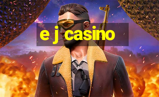 e j casino