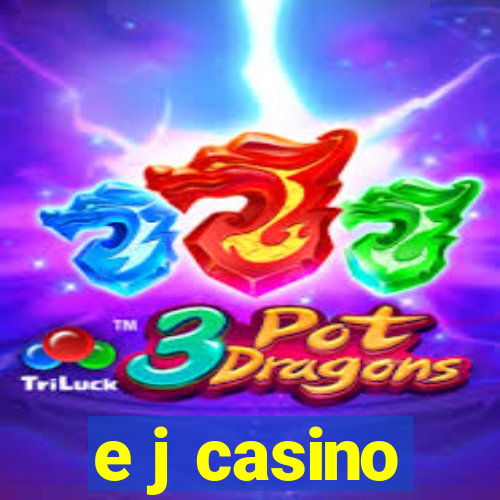 e j casino