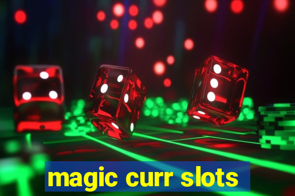 magic curr slots