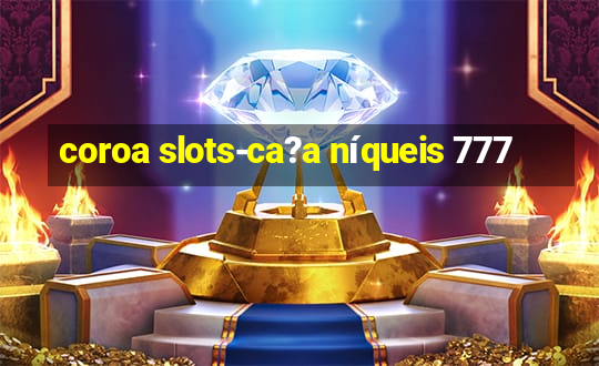 coroa slots-ca?a níqueis 777