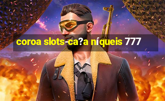 coroa slots-ca?a níqueis 777