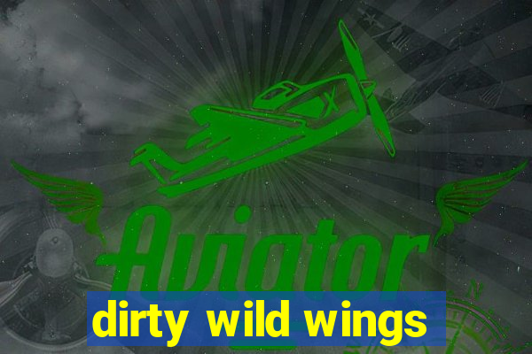 dirty wild wings