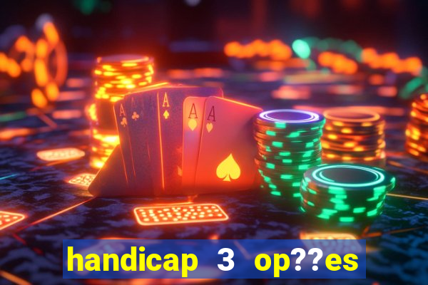 handicap 3 op??es - 3